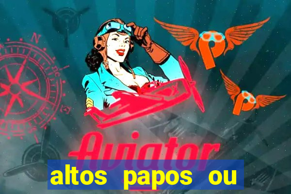 altos papos ou autos papos